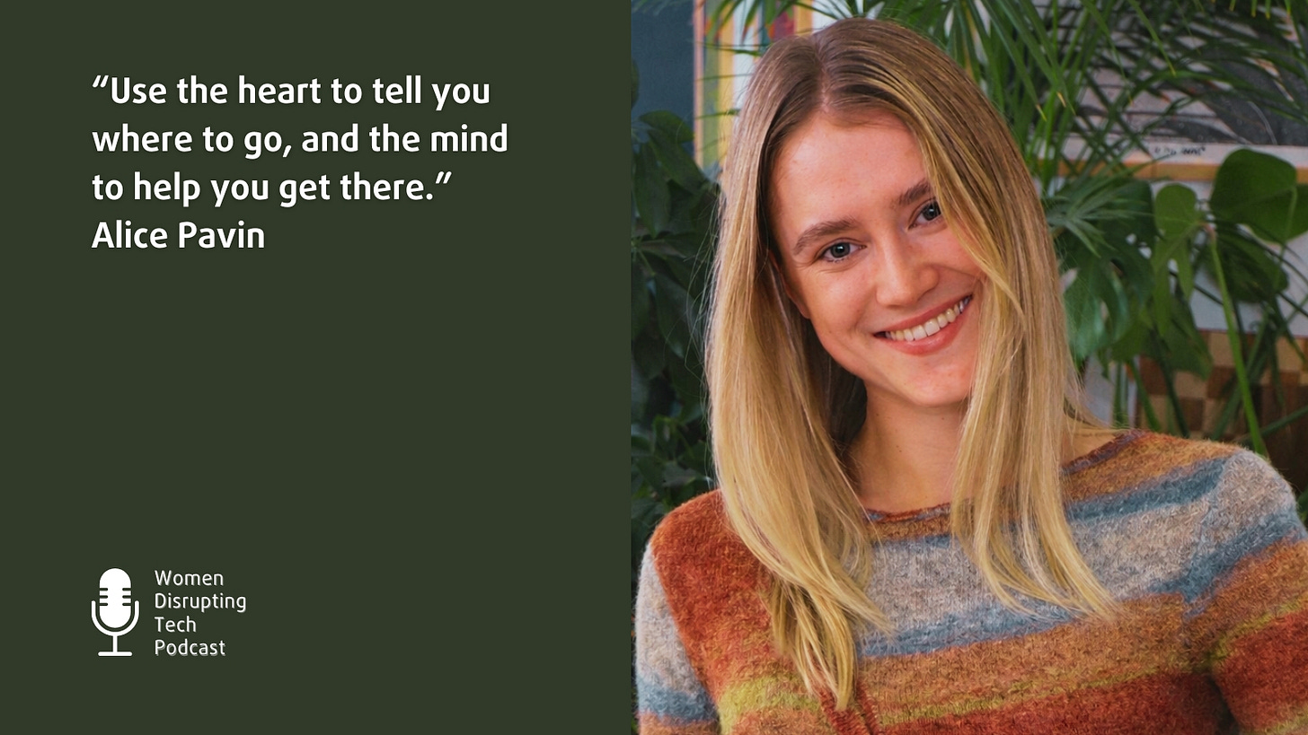 Picture of Alice Pavin with her quote from episode 141 of the podcast Women Disrupting Tech. The quote says "The mind is an amazing tool. But it’s made to help you get where you want to go. The heart is the one that tells you where to go.". The episode is titled 'How Heart-Centered Leadership Helps Female Founders Prevent Burnout.' Picture of Alice Pavin with her quote from episode 141 of the podcast Women Disrupting Tech. The quote says "The mind is an amazing tool. But it’s made to help you get where you want to go. The heart is the one that tells you where to go.". The episode is titled 'How Heart-Centered Leadership Helps Female Founders Prevent Burnout.'