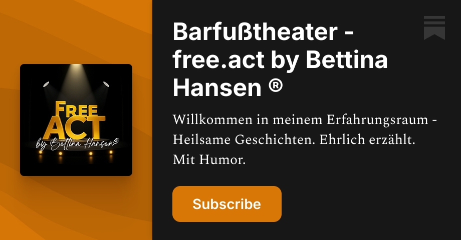 Barfußtheater - free.act by Bettina Hansen ® | Substack