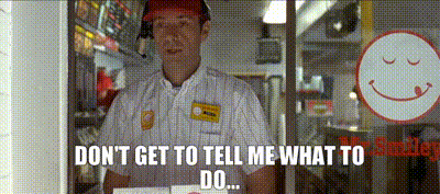 Image of don't get to tell me what to do...