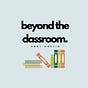 Beyond the Classroom