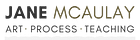 Jane McAulay — Art · Process · Teaching