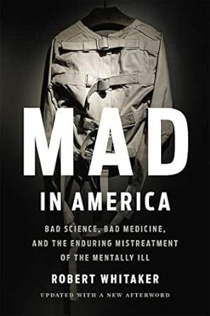 Mad In America (Revised): Bad Science, Bad Medicine, and the Enduring Mistreatment of the Mentally Ill