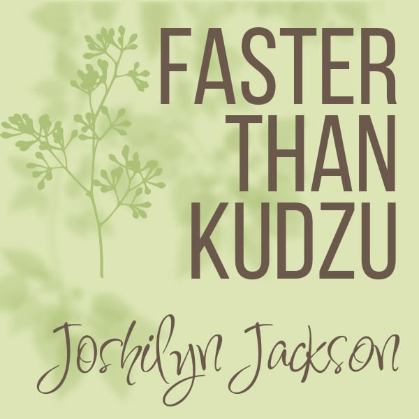 Faster Than Kudzu