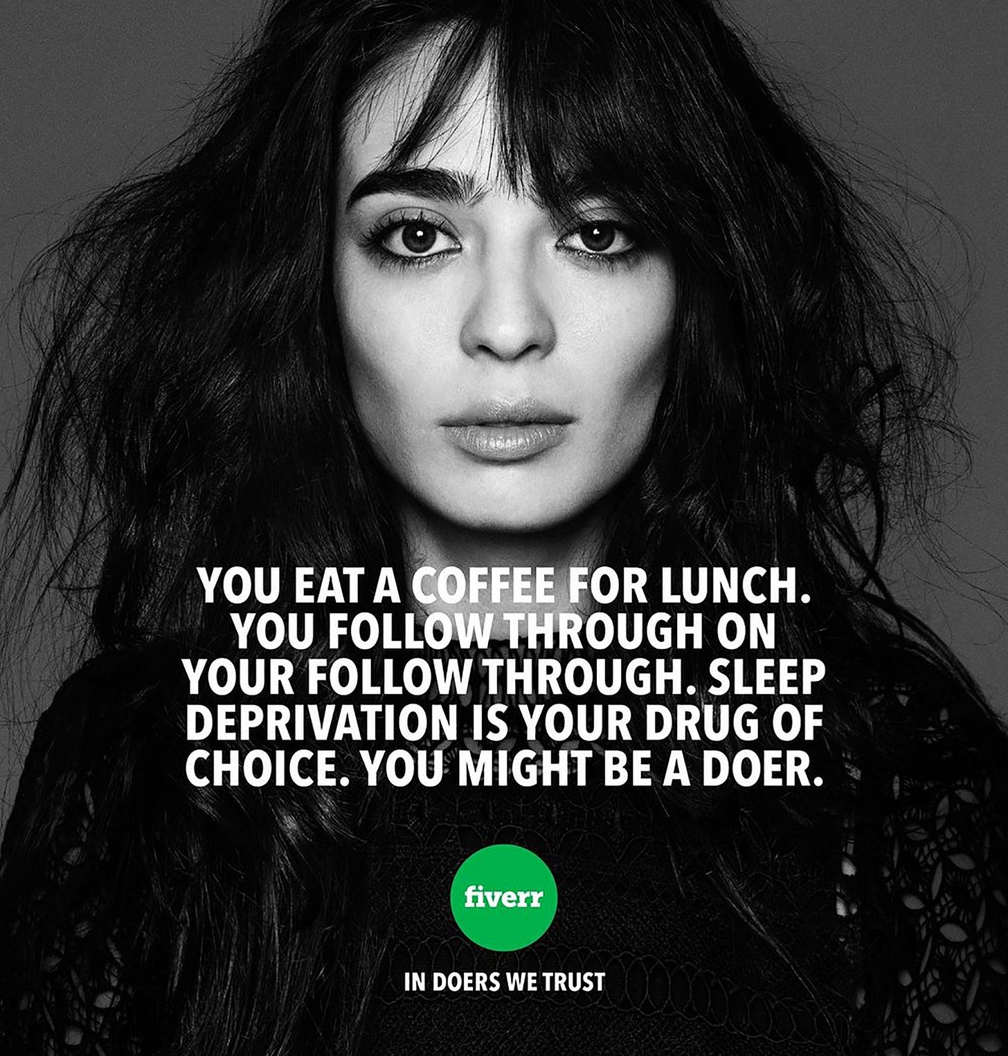 A Fiverr ad showing a black and white picture of a young woman. The text says You eat a coffee for lunch. You follow...