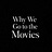 Why We Go To The Movies