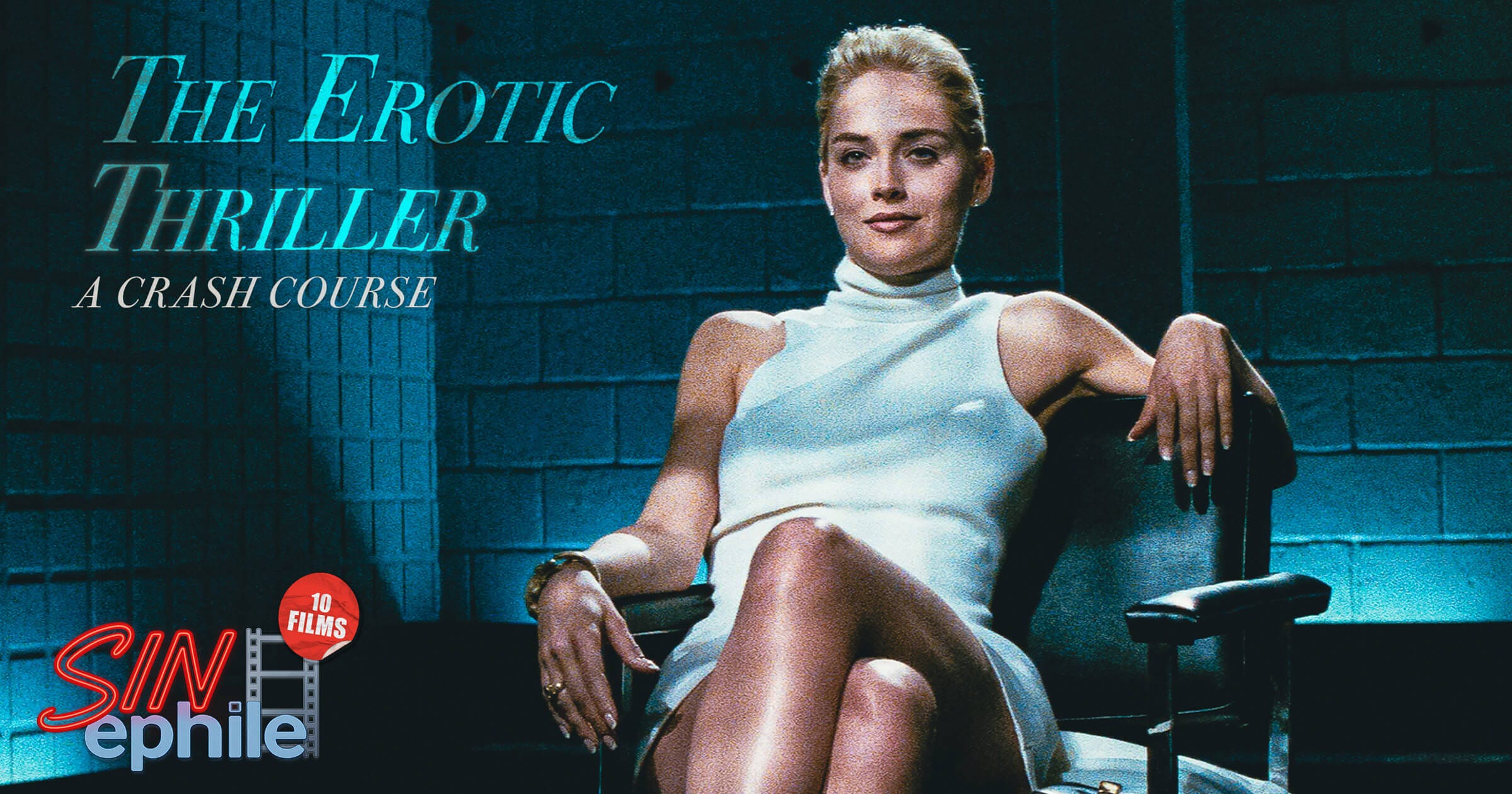 Sharon Stone sits confidently in the iconic interrogation scene from Basic Instinct, wearing a white turtleneck dress with legs crossed, framed by stark teal lighting and cinderblock walls. Overlay text reads: “The Erotic Thriller: A Crash Course.” Bottom left corner features the SINephile logo and a red sticker reading “10 Films.”