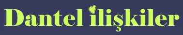 Dantel İlişkiler