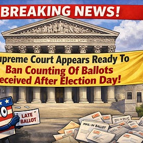 *Breaking News*SCOTUS Signals, In Hearing This Morning, Major Shift On Mail-In Ballot Deadlines — California’s Loose System Could Be In Trouble