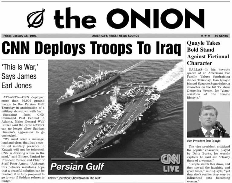 A satirical newspaper cover with articles like "CNN Deploys Troops To Iraq" and "Quayle Takes Bold Stand Against Fictional Character" featuring an image of ships labeled "Persian Gulf. A satirical newspaper cover with articles like "CNN Deploys Troops To Iraq" and "Quayle Takes Bold Stand Against Fictional Character" featuring an image of ships labeled "Persian Gulf.