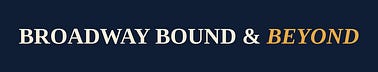 Broadway Bound and Beyond