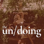 the un/doing