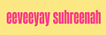 eeveeyay suhreenah