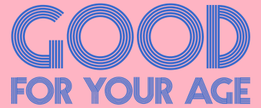 Good For Your Age