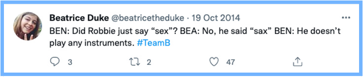 BEN: Did Robbie just say "sex"? BEA: No, he said "sax" BEN: He doesn't play any instruments. #TeamB