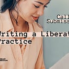 Submissions | Writing a Liberatory Practice [A Lit Lib x Memoir Land collaboration]