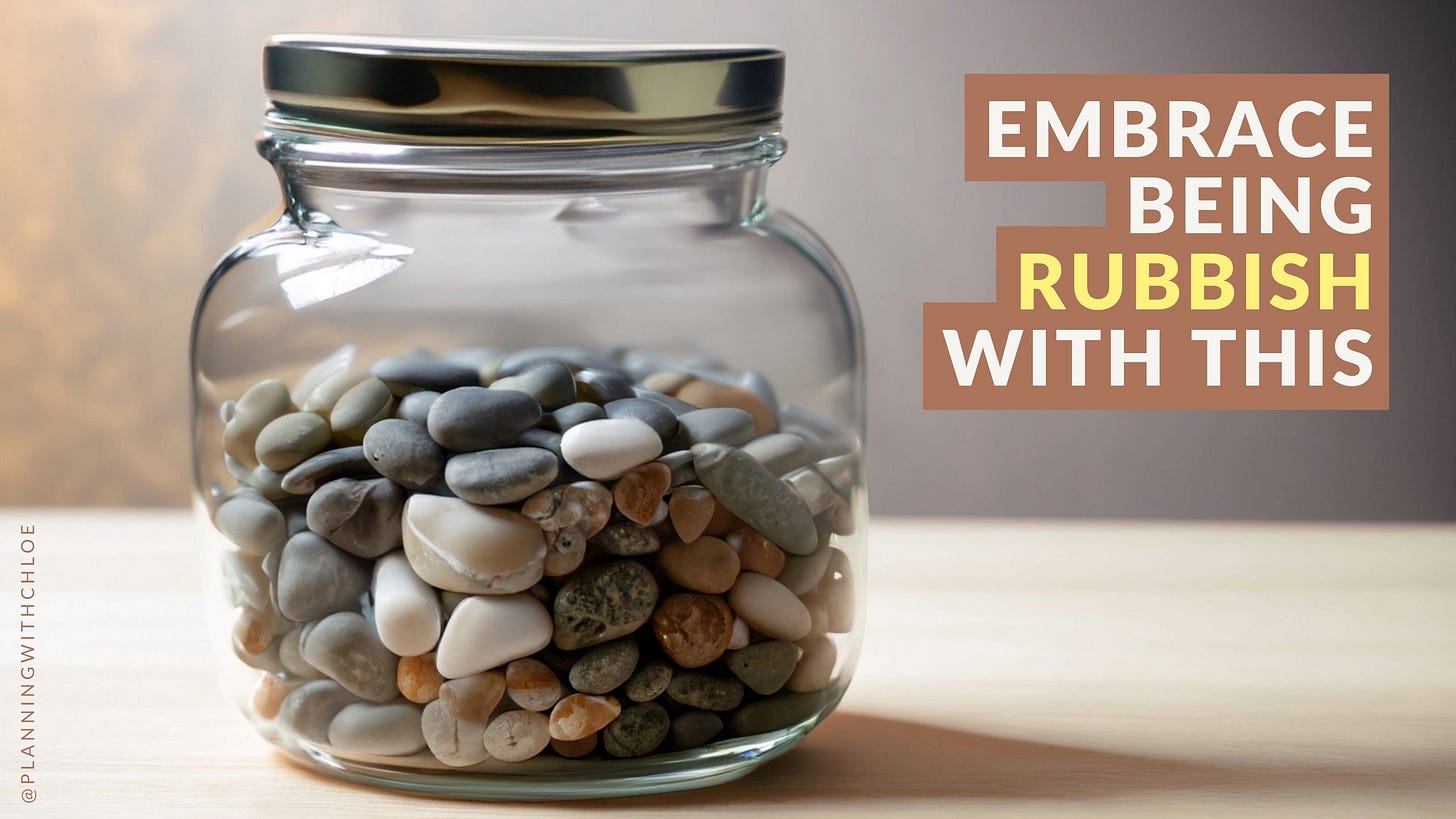 Embrace being Rubbish as a Way of Taking Consistent Action!