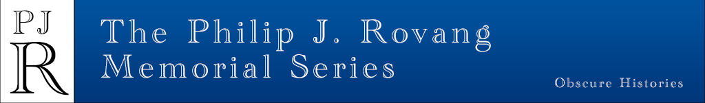 The Philip J. Rovang Memorial Series from Obscure Histories. This series was made possible by a grant from the Rovang family.