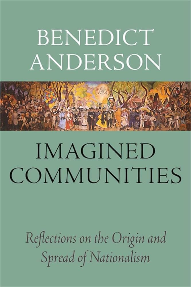 Imagined Communities: Reflections on the Origin and Spread of Nationalism