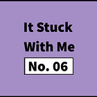#90: It Stuck With Me – No. 06