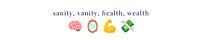 sanity, vanity, health, wealth