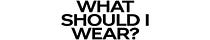 What Should I Wear?