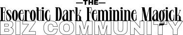 Esoerotic Dark Feminine Magick Biz Community