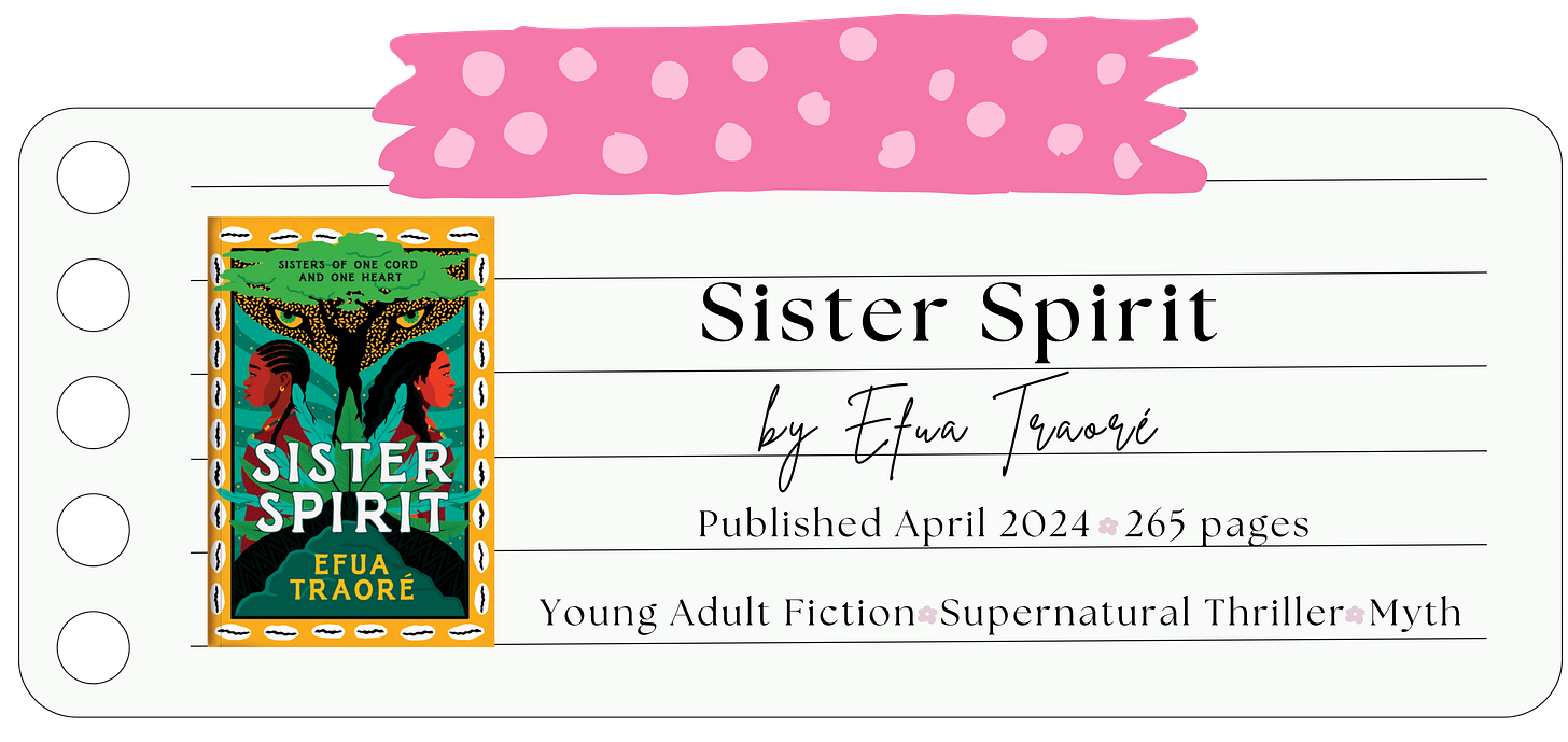 Cover of Sister Spirit by Efua Traoré. 265 pages. Published April 2024. YA. Supernatural Thriller. Myth. Cover of Sister Spirit by Efua Traoré. 265 pages. Published April 2024. YA. Supernatural Thriller. Myth.