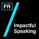 Impactful Speaking FR - Parlez avec impact 🇫🇷