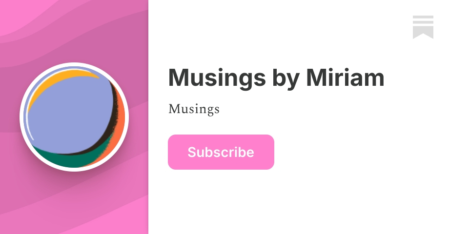 Musings by Miriam | Substack