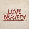 Love Bravely
