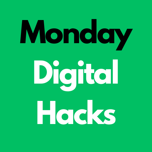 Monday Digital Hacks