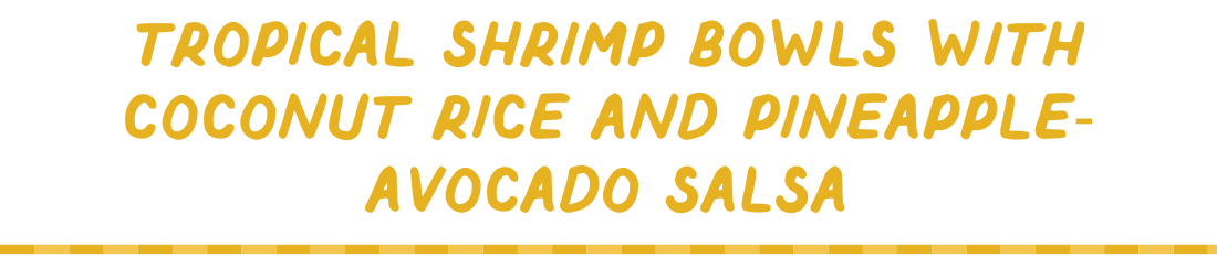 tropical shrimp bowls with coconunt rice and pineapple-avocado salsa