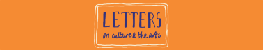 Letters on Culture & The Arts