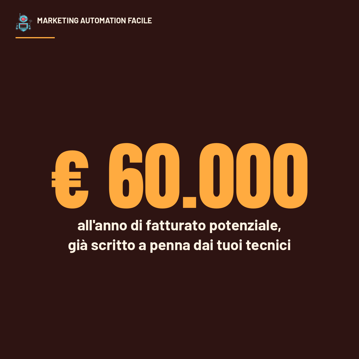 € 60.000 all'anno di fatturato potenziale, già scritto a penna dai tecnici nei rapportini