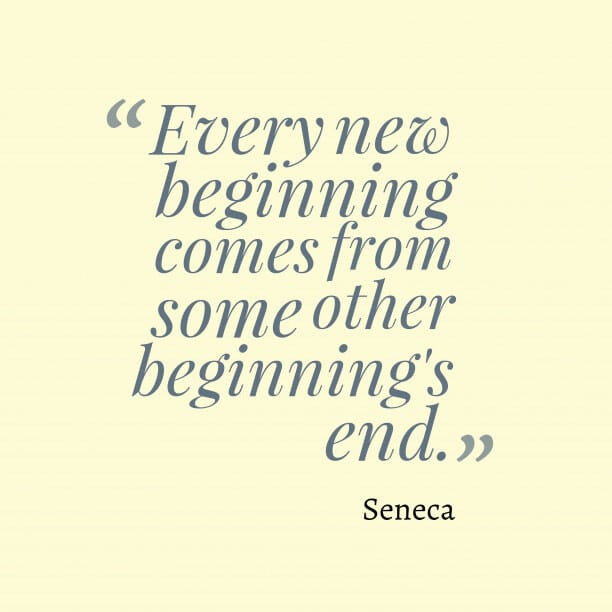 Seneca 's quote about time. Every new beginning comes from… Seneca 's quote about time. Every new beginning comes from…