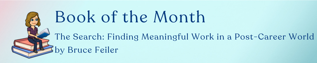 The Things Your Mom Should Have Told You Book of the Month is "The Search: Finding Meaningful Work in a Post-Career World" by Bruce Feiler