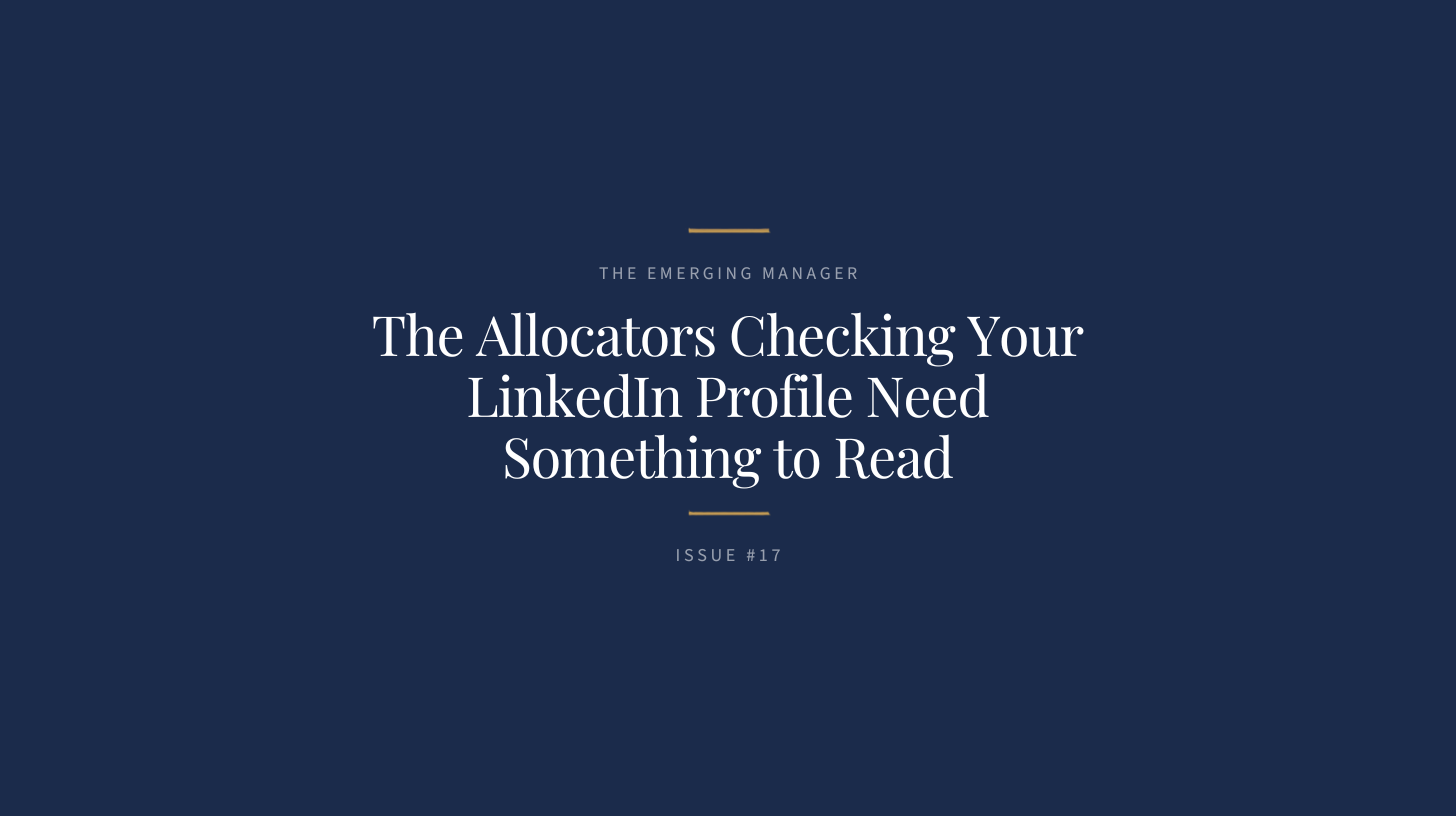 The Emerging Manager, Issue 17 header: the title “The Allocators Checking Your LinkedIn Profile Need Something to Read” in white on navy, with gold rules. The Emerging Manager, Issue 17 header: the title “The Allocators Checking Your LinkedIn Profile Need Something to Read” in white on navy, with gold rules.