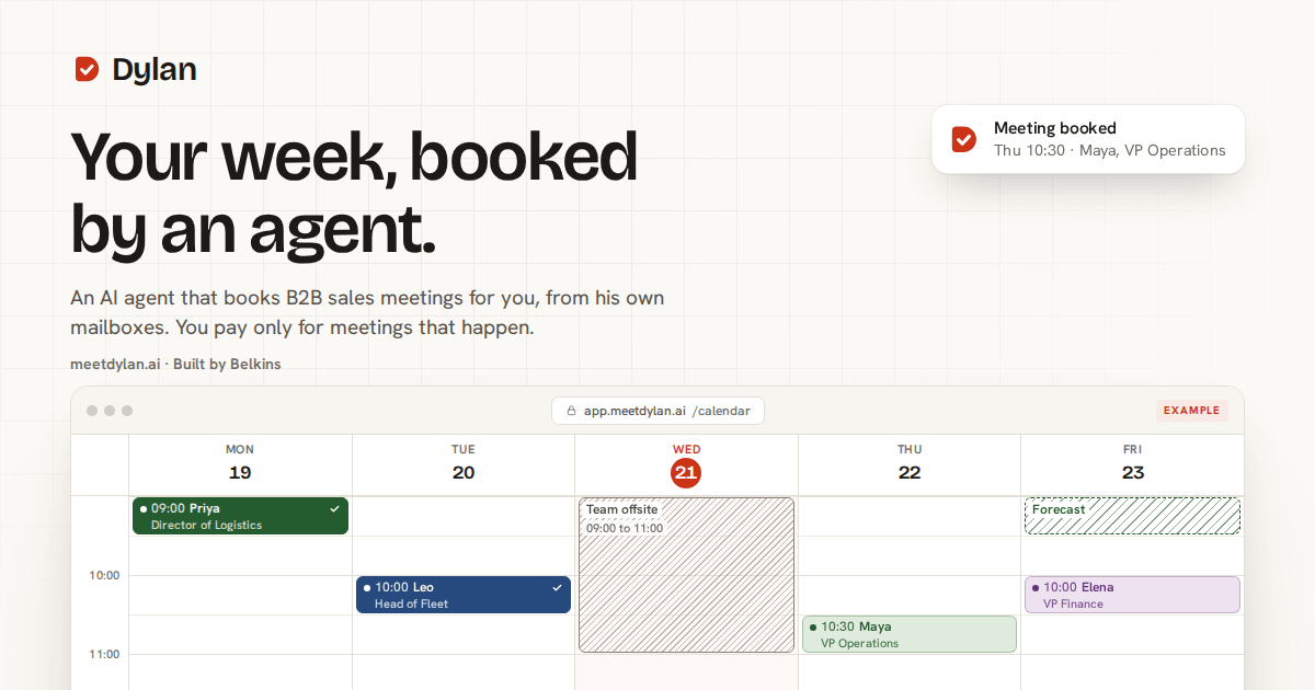Dylan by Belkins, an AI agent that books B2B sales meetings, shown over an example calendar week of booked meetings Dylan by Belkins, an AI agent that books B2B sales meetings, shown over an example calendar week of booked meetings