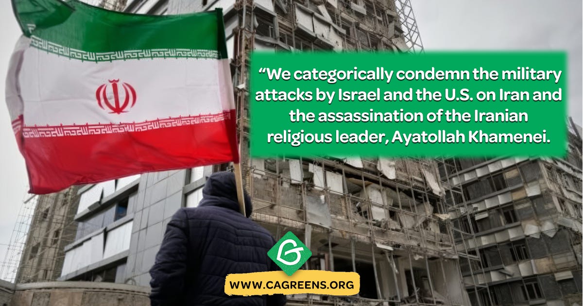 The Green Party of California condemns the military attacks on Iran and the assassination of the Iranian religious leaders by the U.S. and Israel