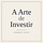A Arte de Investir