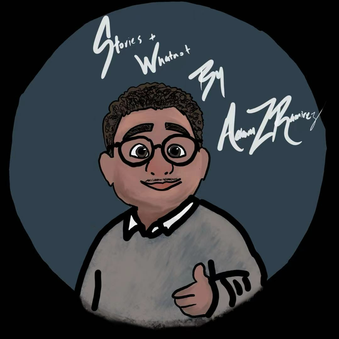 Stories and Whatnot by Adam Z Ramirez