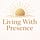 Living With Presence