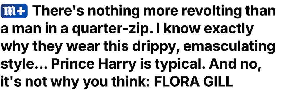 Screenshot of a Mail piece saying There's nothing more revolting than a man in a quarter-zip. I know exactly why they wear this drippy, emasculating style... Prince Harry is typical. And no, it's not why you think: FLORA GILL