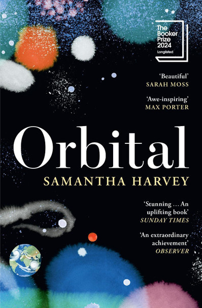 Orbital: ‘Awe-inspiring’ Max Porter by Samantha Harvey 9781529922936