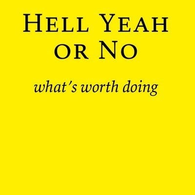 Book Notes — Hell Yeah or No. Derek Sivers's strategies to ...