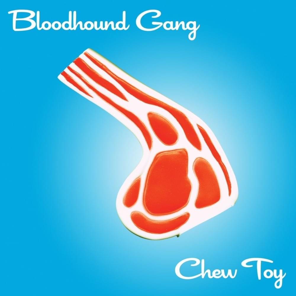 Bloodhound Gang – Chew Toy Lyrics | Genius Lyrics