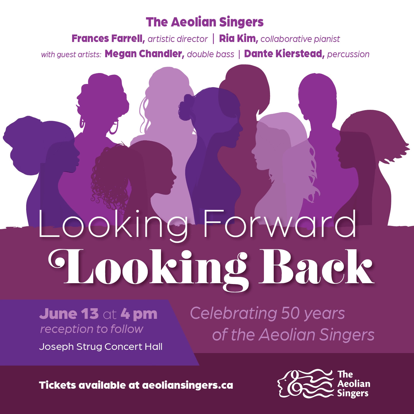 A promotional postcard. On a white background, silhouetted feminine figures stand, some facing toward the viewer, some away, some to the left and some to the right. The shadows are in colors of lavender, magenta, purple and violet, and where they overlap, other silhouettes show through. Above the image it reads: The Aeolian Singers Frances Farrell, artistic director; Ria Kim, collaborative pianist; with guest artists: Megan Chandler, double bass and Dante Kierstead, percussion Below the image it reads: Looking Forward, Looking Back June 13 at 4 pm Celebrating 50 years of the Aeolian Singers Reception to follow Tickets available at aeoliansingers.ca A promotional postcard. On a white background, silhouetted feminine figures stand, some facing toward the viewer, some away, some to the left and some to the right. The shadows are in colors of lavender, magenta, purple and violet, and where they overlap, other silhouettes show through. Above the image it reads: The Aeolian Singers Frances Farrell, artistic director; Ria Kim, collaborative pianist; with guest artists: Megan Chandler, double bass and Dante Kierstead, percussion Below the image it reads: Looking Forward, Looking Back June 13 at 4 pm Celebrating 50 years of the Aeolian Singers Reception to follow Tickets available at aeoliansingers.ca