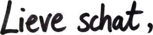 Lieve Schat