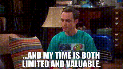 YARN | ...and my time is both limited and valuable. | The Big Bang Theory  (2007) - S03E10 The Gorilla Experiment | Video gifs by quotes | d1b36f4f | 紗