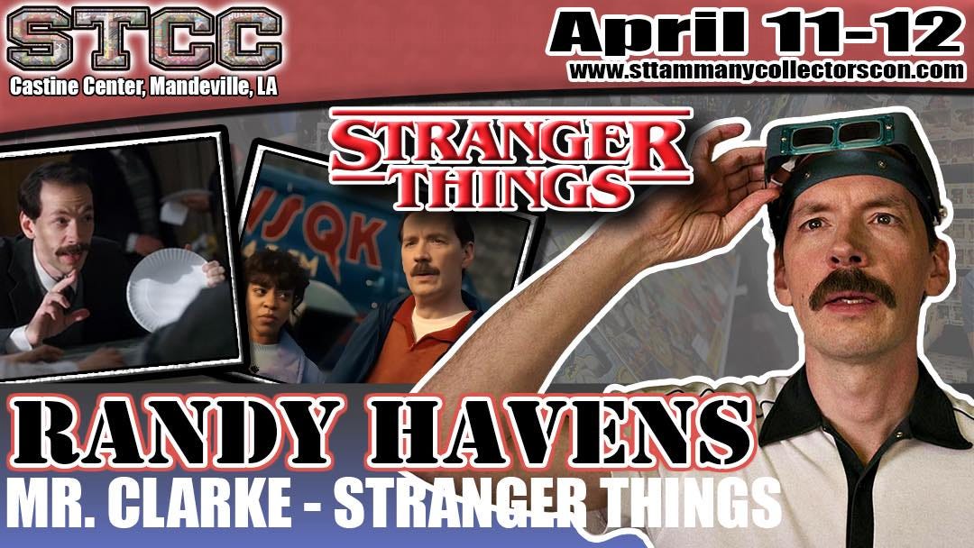 May be an image of text that says 'STCC Castine Center, Mandeville,L CastineCenter,Mandevill,LA LA April 11-12 www.stamanycolletorscon.com www. STRANGER 200 THIINGS RANDY HAVENS MR. CLARKE STRANGER THINGS' May be an image of text that says 'STCC Castine Center, Mandeville,L CastineCenter,Mandevill,LA LA April 11-12 www.stamanycolletorscon.com www. STRANGER 200 THIINGS RANDY HAVENS MR. CLARKE STRANGER THINGS'